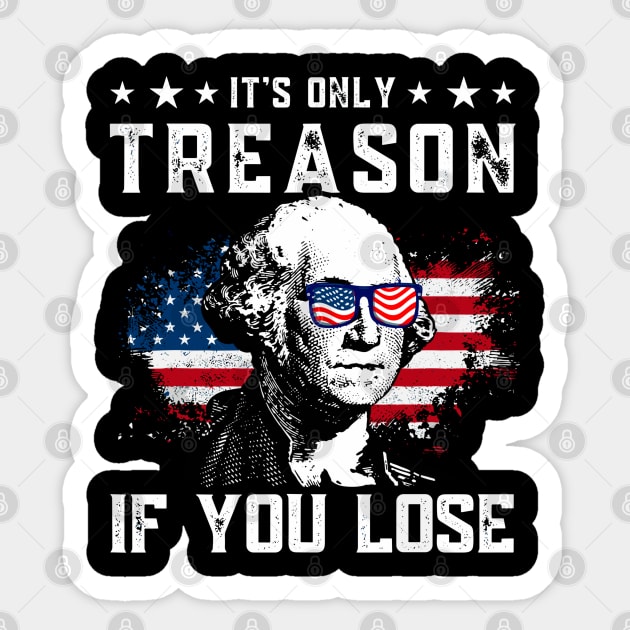 George Washington It's Only Treason If You Lose 4th Of July Sticker by StarMa